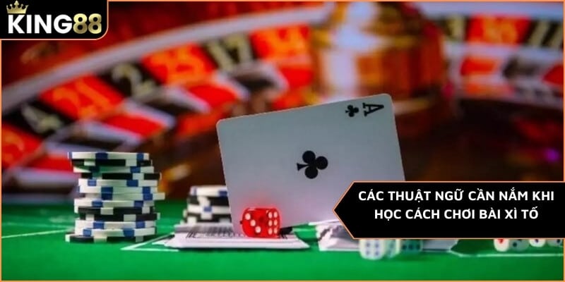 Các thuật ngữ anh em cần nắm khi học cách chơi bài xì tố