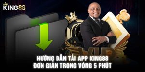 Hướng dẫn tải app KING88 đơn giản trong vòng 5 phút