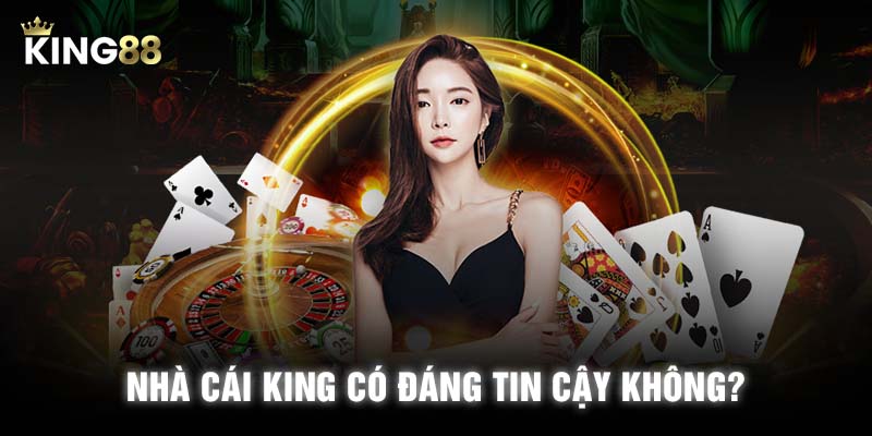 Câu hỏi thường gặp là nhà cái KING có đáng tin cậy không?