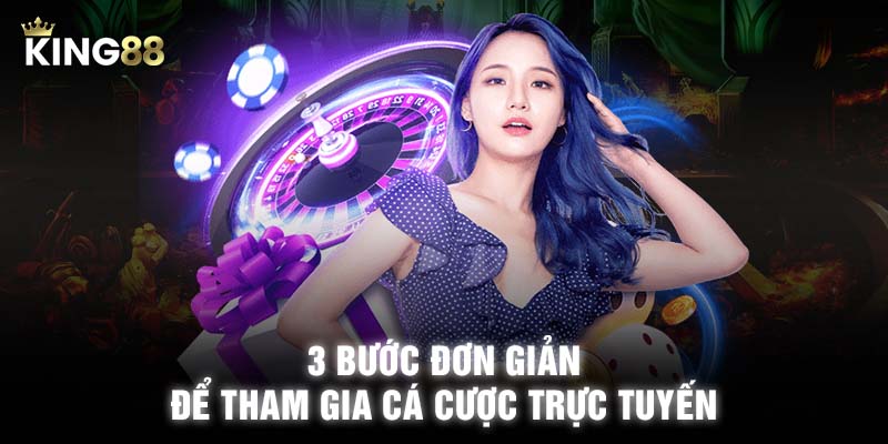 3 bước đơn giản để tham gia cá cược trực tuyến