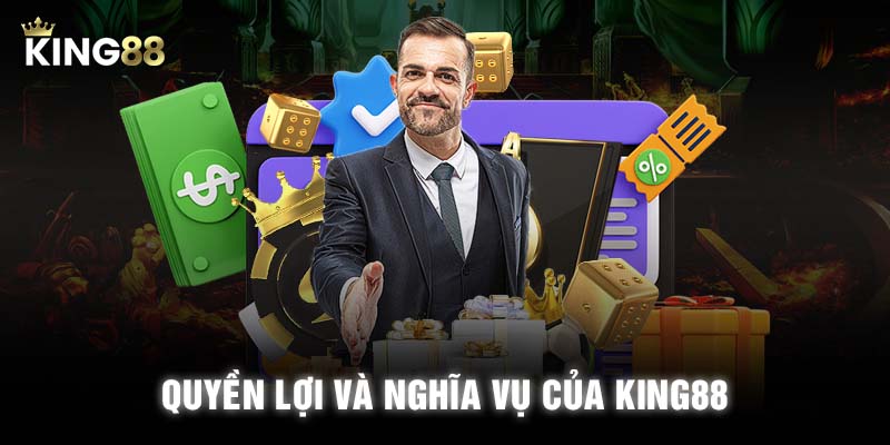 Quyền lợi và nghĩa vụ của KING88