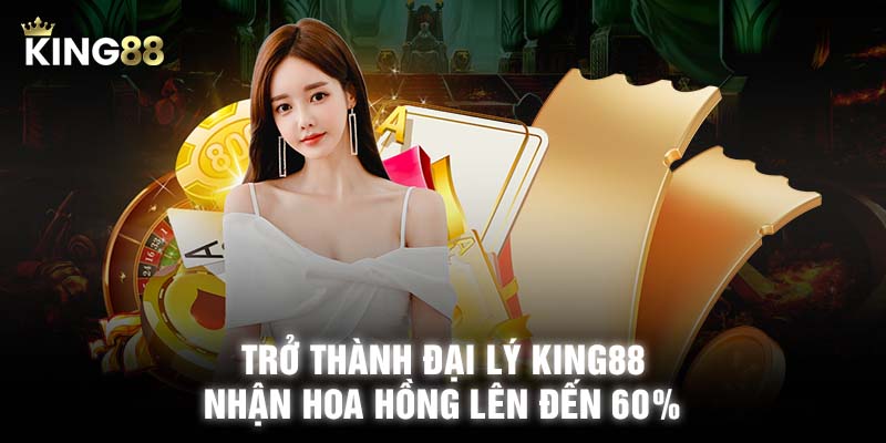 Trở thành đại lý KING88 để được hưởng nhiều quyền lợi