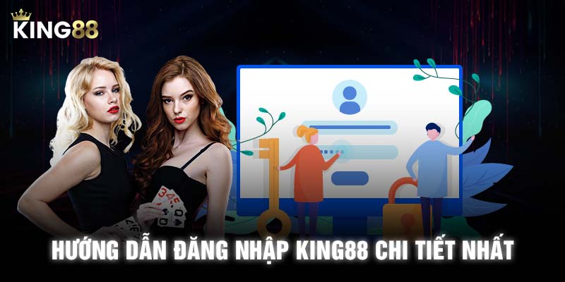 Hướng dẫn đăng nhập KING88 chi tiết nhất