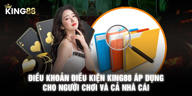 Điều khoản điều kiện KING88 áp dụng cho người chơi và cả nhà cái