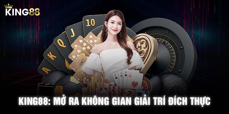 link vào KING88: mở ra không gian giải trí đích thực