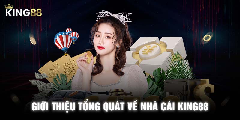 Giới thiệu tổng quát về nhà cái KING88