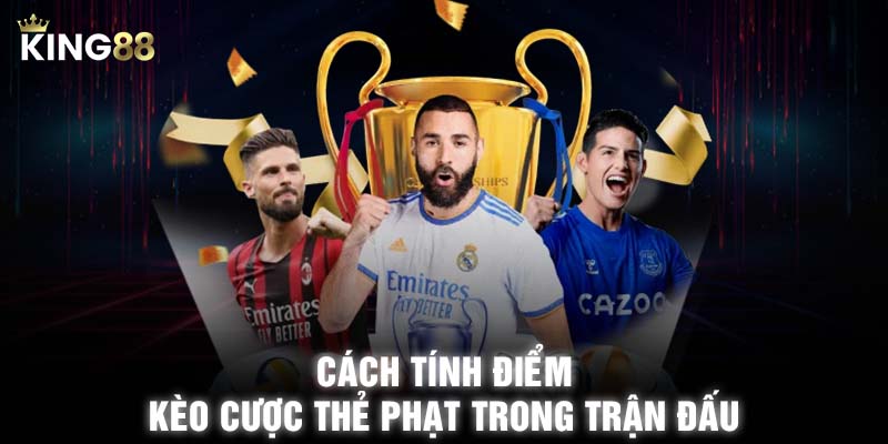 Cách tính điểm kèo cược thẻ phạt trong trận đấu