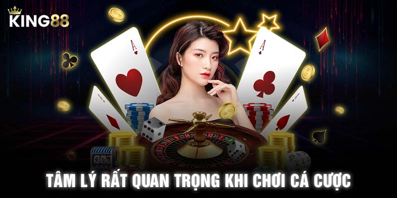 Tâm lý rất quan trọng khi chơi cá cược