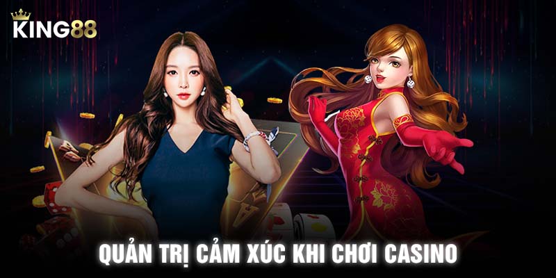 Quản trị cảm xúc khi chơi Casino