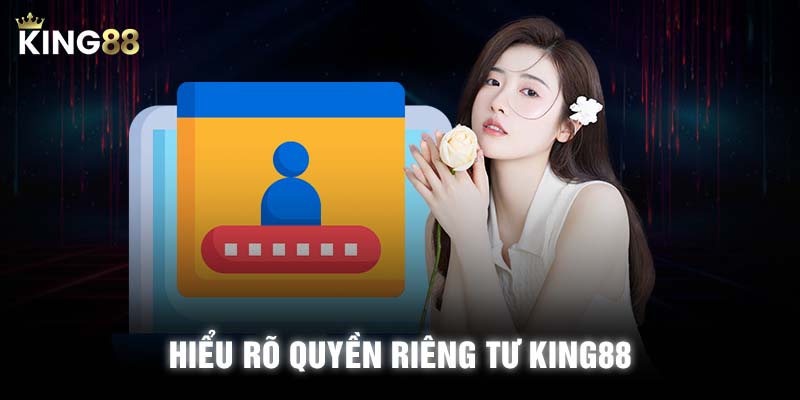 Hiểu rõ quyền riêng tư KING88 để bảo vệ quyền lợi của người chơi