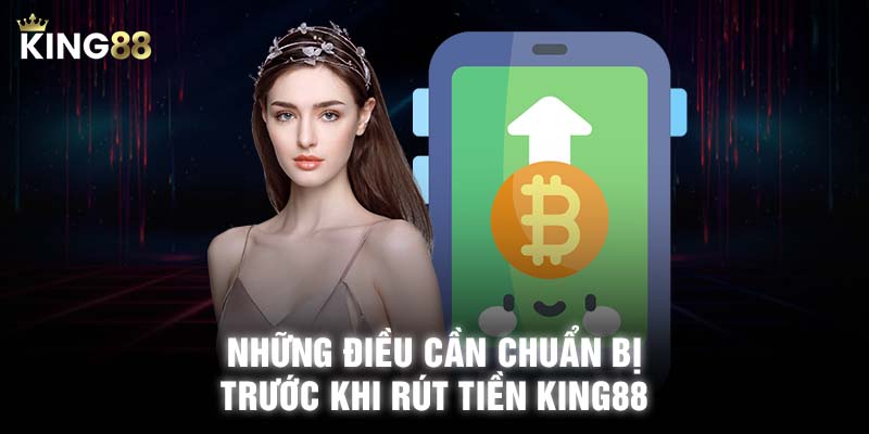 Những điều cần chuẩn bị trước khi rút tiền KING88