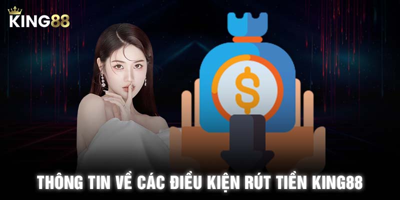 Thông tin về các điều kiện rút tiền KING88