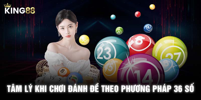 Tâm lý khi chơi đánh đề theo phương pháp 36 số